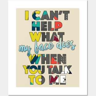 I Can't Help What My Face Does When You Talk To Me / Humorous Typography Design Posters and Art